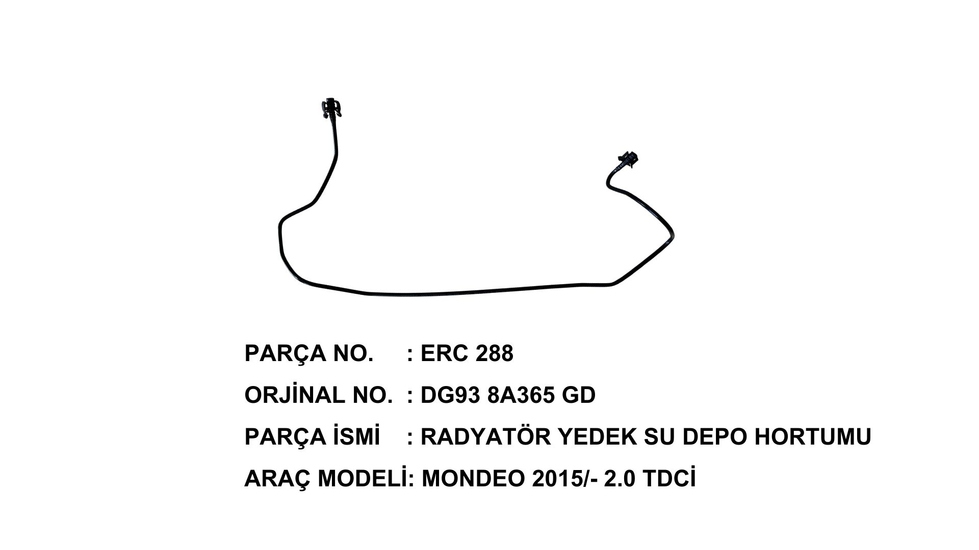 RADYATOR YEDEK SU HORTUMU MONDEO 2.0TDCI 15>